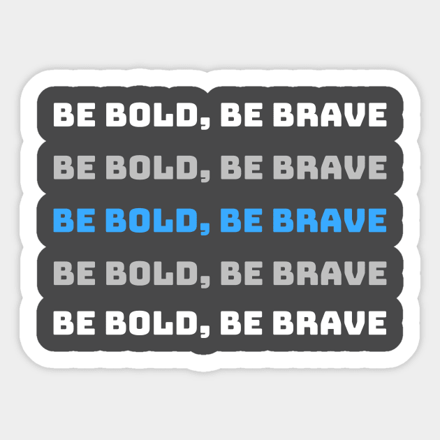 Be Bold, Be Brave Motivational and Inspiring Sticker by AcesTeeShop